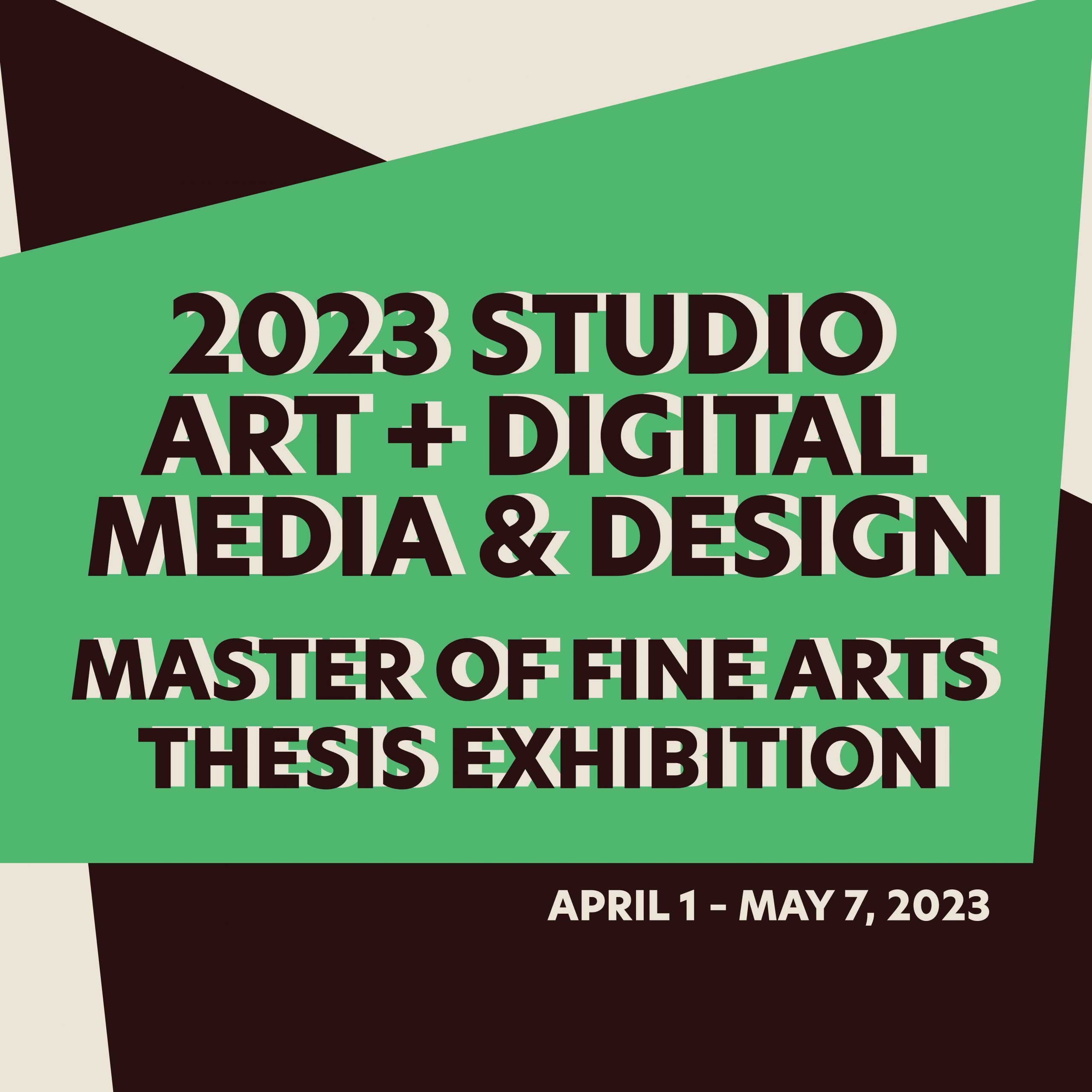 Cover image for "2023 Studio Art + Digital Media & Design Master of Fine Arts Thesis Exhibition"